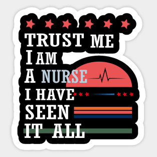 Trust me I'm a nurse I have seen it all Sticker